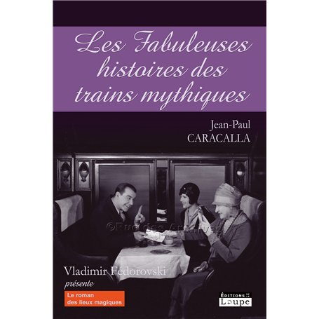 Les fabuleuses histoires des trains mythiques