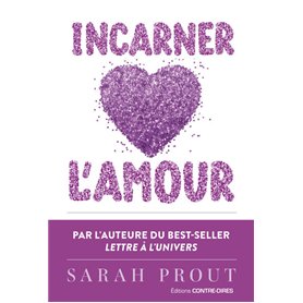 Incarner l'amour - Sept manières d'ouvrir votre coeur et de créer votre bonheur