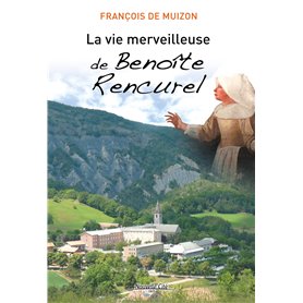 La vie merveilleuse de Benoîte Rencurel