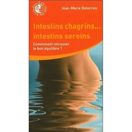 Intestins chagrins ... Intestins sereins - Comment retrouver la bon équilibre ?