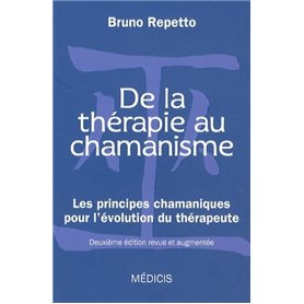 De la thérapie au chamanisme - Les principes chamaniques pour l'évolution du thérapeute