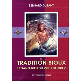La tradition sioux - Le sang bleu du vieux rocher