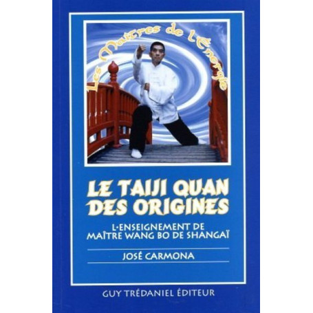 Le taiji quan des origines - L'enseignement de maître Wang Bo de Shangaï