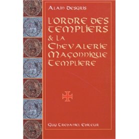 L'ordre des templiers et la chevalerie maconnique templiere