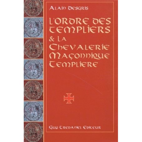 L'ordre des templiers et la chevalerie maconnique templiere