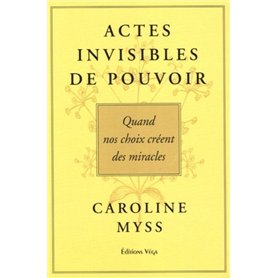 Actes invisables de pouvoir - Quand nos choix créent des miracles