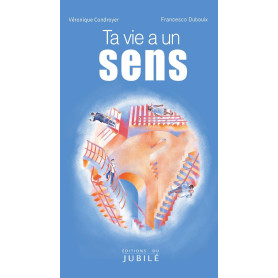 Ta vie a un sens !
