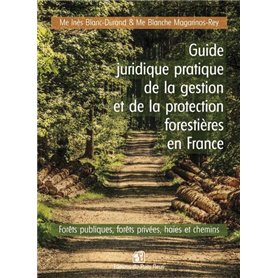 Guide juridique pratique de la gestion et de la protection forêt en France