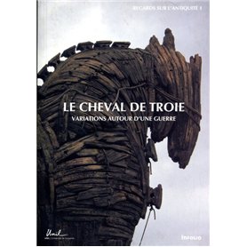 Le Cheval de Troie. Variations autour d'une guerre