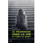 Le Pélerinage vers la Vie et vers la Mort