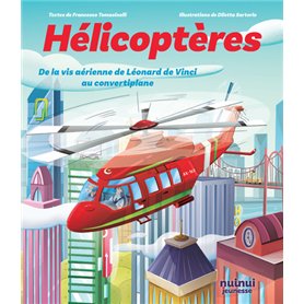 Hélicoptères - De la vis aérienne de Léonard de Vinci au convertiplan