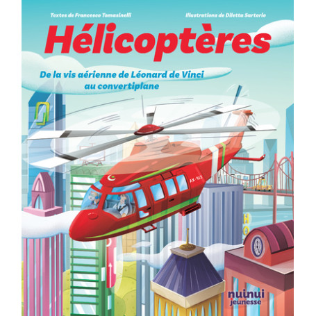 Hélicoptères - De la vis aérienne de Léonard de Vinci au convertiplan