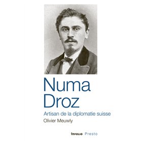 Numa Droz - Artisan de la diplomatie suisse