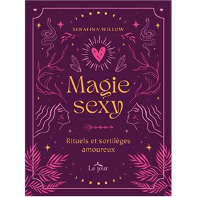 MAGIE SEXY - Rituels et sortilèges amoureux