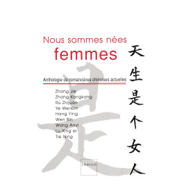 Nous sommes nées femmes - anthologie de romancières chinoises actuelles