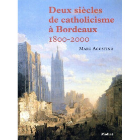 Deux siècles de catholicisme à Bordeaux (1800-2000)
