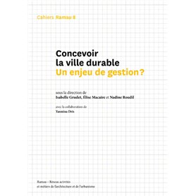 Cahiers Ramau - numéro 8 Concevoir la ville durable - Un enjeu de gestion ?