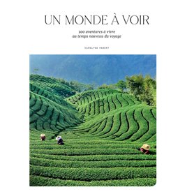 Un monde à voir - 100 aventures à vivre au temps nouveau du voyage