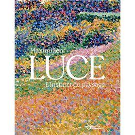 Maximilien Luce - Ll'instinct du paysage