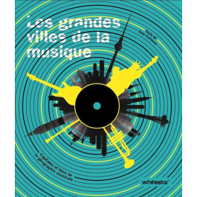 Les grandes villes de la musique - Capitales et hauts lieux de la géographie musicale