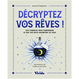 Décryptez vos rêves ! - 300 symboles pour comprendre ce que vos nuits racontent de vous