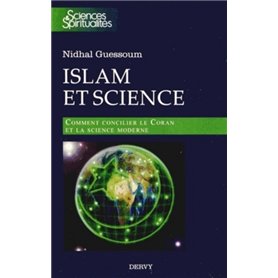 Islam et Science - Comment concilier le Coran et la science moderne