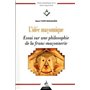 L'idée maçonnique - Essai sur une philosophie de la franc-maçonnerie