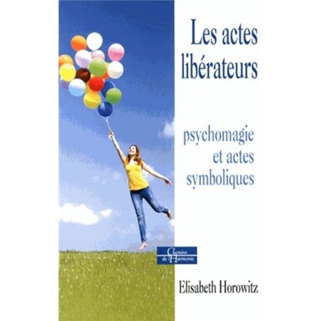 Les actes libérateurs - Psychomagie et actes symboliques