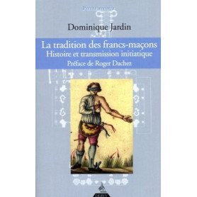 La tradition des francs-maçons - Histoire et transmission initiatique