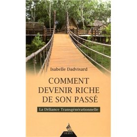 Comment devenir riche de son passé - La Déliance Transgénérationnelle