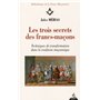 Les trois secrets des francs-maçons - Techniques de transformation dans la tradition maconnique