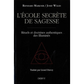 L'école secrète de sagesse - Rituels et doctrines authentiques des illuminés
