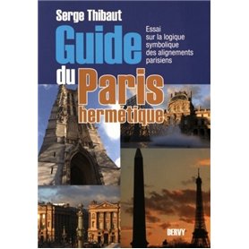 Guide du Paris hermétique - Essai sur la logique symbolique des alignements parisiens