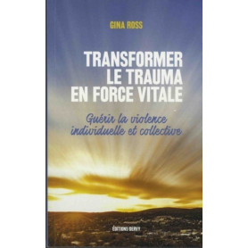 Transformer le trauma en force vitale - Guérir la violence individuelle et collective
