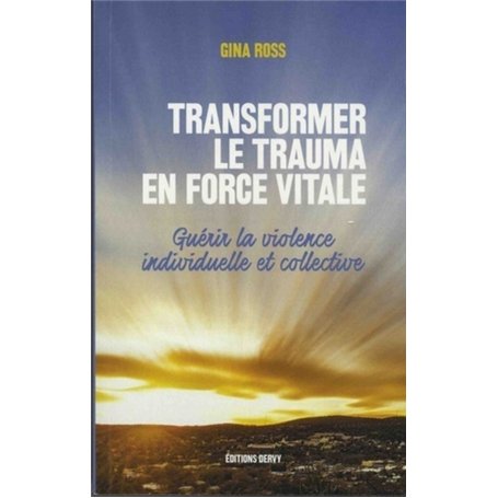 Transformer le trauma en force vitale - Guérir la violence individuelle et collective