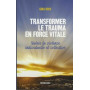 Transformer le trauma en force vitale - Guérir la violence individuelle et collective