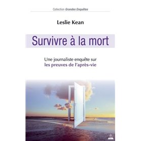Survivre à la Mort - Une journaliste enquête sur les preuves de l'après-vie