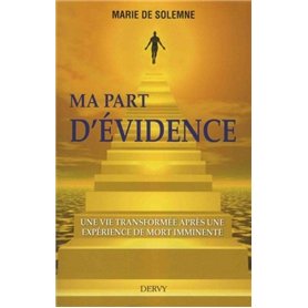 Ma part d'évidence - Une vie transformée après une exprérience de mort imminente