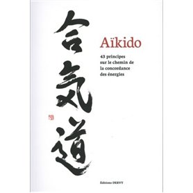 Aïkido - 43 principes sur le chemin de la concordance des énergies