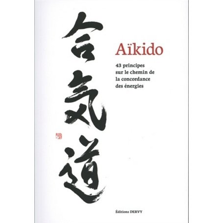 Aïkido - 43 principes sur le chemin de la concordance des énergies
