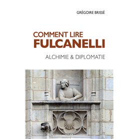 Comment lire Fulcanelli - Alchimie & diplomatie