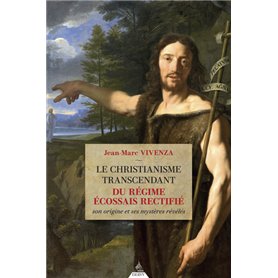 Le christianisme transcendant du Rite Écossais Rectifié - Son origine et ses mystères révélés