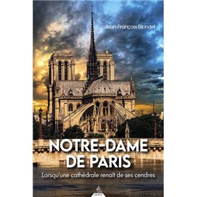 Notre-Dame de Paris - Lorsqu'une cathédrale renaît de ses cendres