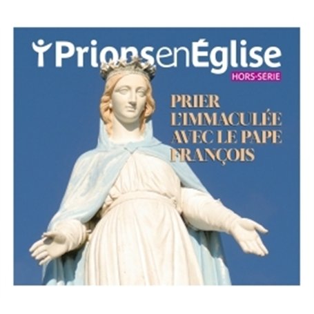 Hors-série Prier l'Immaculée avec le pape François
