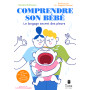Comprendre son bébé - Le langage secret des pleurs