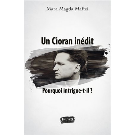 Un Cioran inédit. Pourquoi intrigue-t-il ?