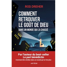 Comment retrouver le goût de Dieu dans un monde qui l'a chassé