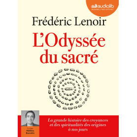 L'Odyssée du sacré - La grande histoire des croyances et des spiritualités des origines à nos jours