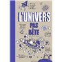 L'univers pas bête