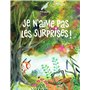 Je n'aime pas les surprises !